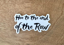 Load image into Gallery viewer, Hoe To The End Of The Row Sticker