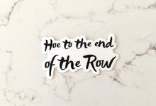 Load image into Gallery viewer, Hoe To The End Of The Row Sticker