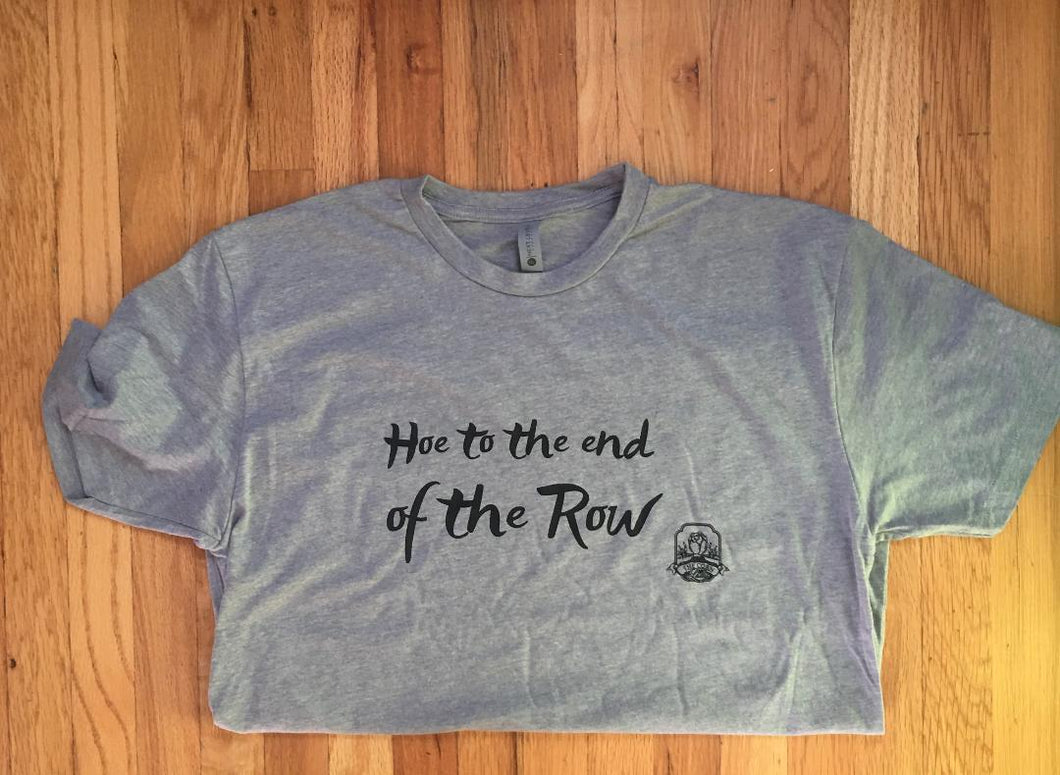 Hoe To The End of The Row T-Shirt